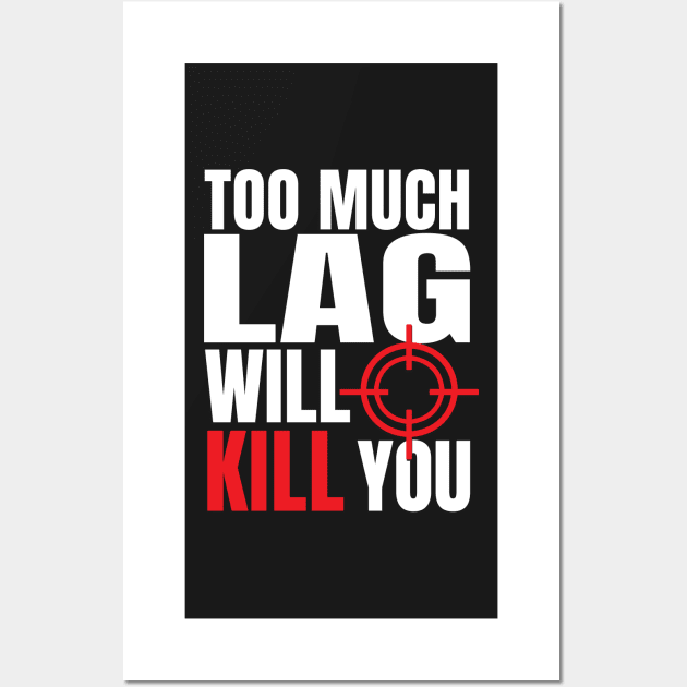 Too Much Lag Will Kill You Wall Art by SusanaDesigns